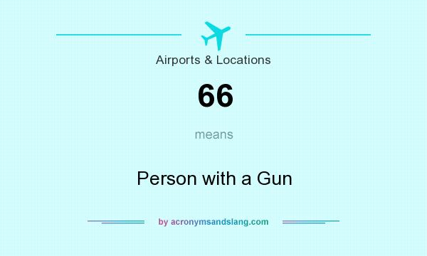 What does 66 mean? It stands for Person with a Gun