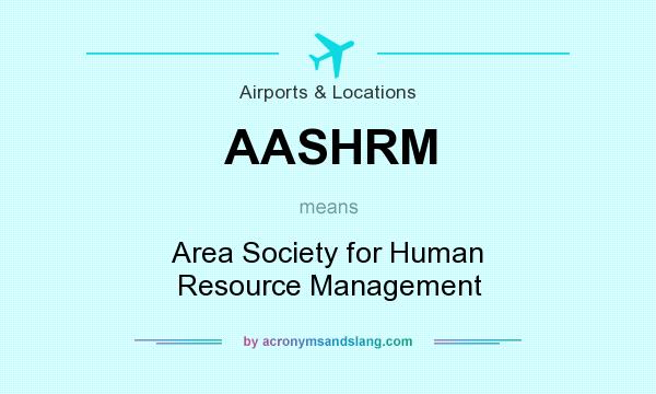What does AASHRM mean? It stands for Area Society for Human Resource Management