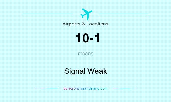 What does 10-1 mean? It stands for Signal Weak