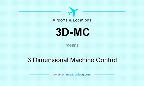 What does 3D-MC mean? It stands for 3 Dimensional Machine Control