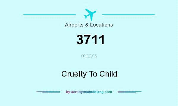 What does 3711 mean? It stands for Cruelty To Child