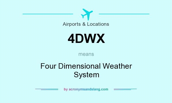 What does 4DWX mean? It stands for Four Dimensional Weather System