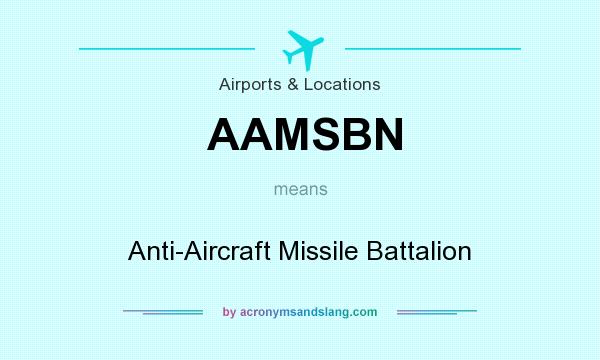 What does AAMSBN mean? It stands for Anti-Aircraft Missile Battalion