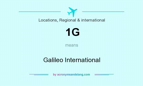 What does 1G mean? It stands for Galileo International