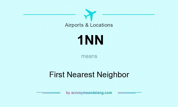 What does 1NN mean? It stands for First Nearest Neighbor