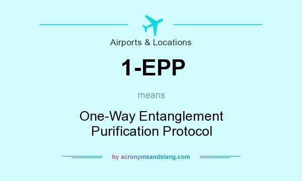 What does 1-EPP mean? It stands for One-Way Entanglement Purification Protocol