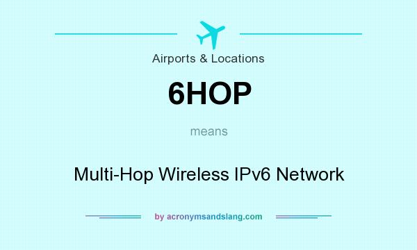 What does 6HOP mean? It stands for Multi-Hop Wireless IPv6 Network