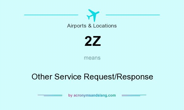 What does 2Z mean? It stands for Other Service Request/Response