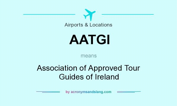 What does AATGI mean? It stands for Association of Approved Tour Guides of Ireland
