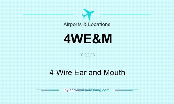 What does 4WE&M mean? It stands for 4-Wire Ear and Mouth