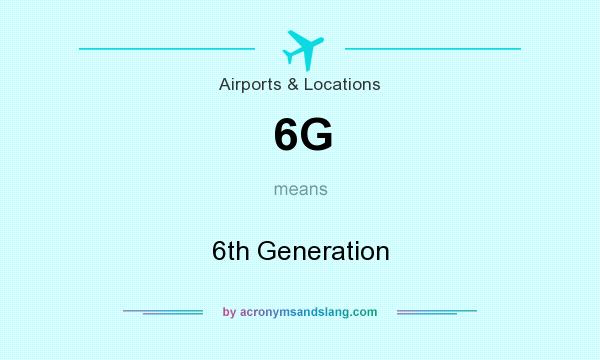 What does 6G mean? It stands for 6th Generation