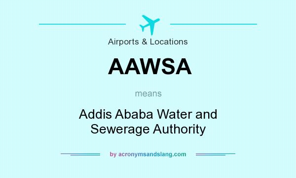 What does AAWSA mean? It stands for Addis Ababa Water and Sewerage Authority