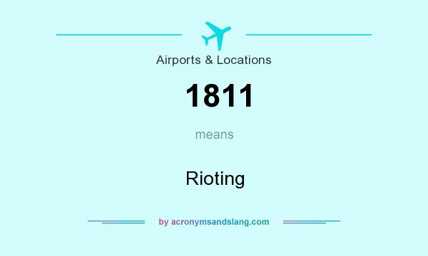 What does 1811 mean? It stands for Rioting