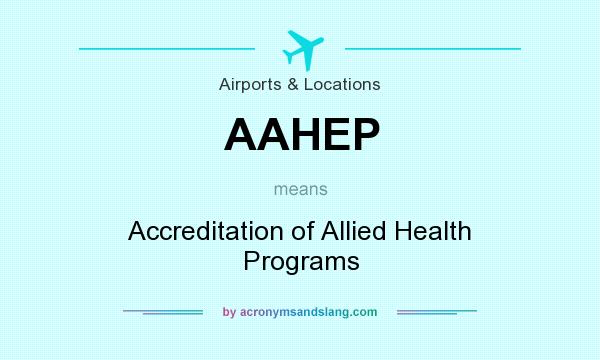 What does AAHEP mean? It stands for Accreditation of Allied Health Programs