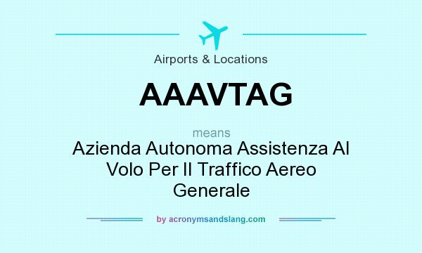 What does AAAVTAG mean? It stands for Azienda Autonoma Assistenza Al Volo Per Il Traffico Aereo Generale