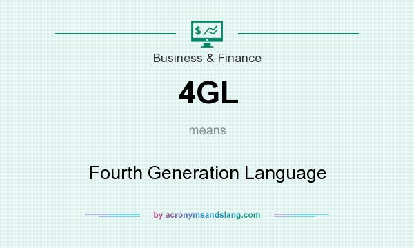 What does 4GL mean? It stands for Fourth Generation Language