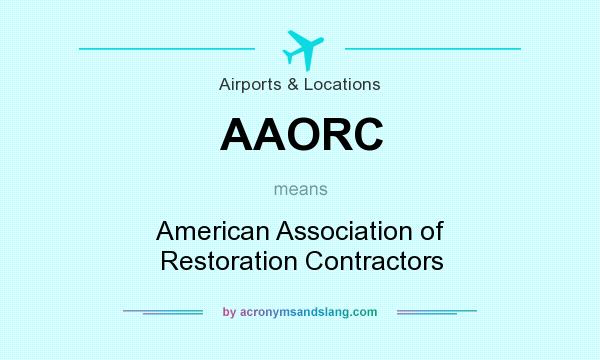 What does AAORC mean? It stands for American Association of Restoration Contractors