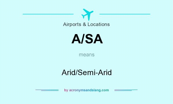 What does A/SA mean? It stands for Arid/Semi-Arid