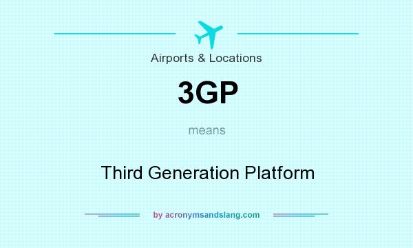 What does 3GP mean? It stands for Third Generation Platform