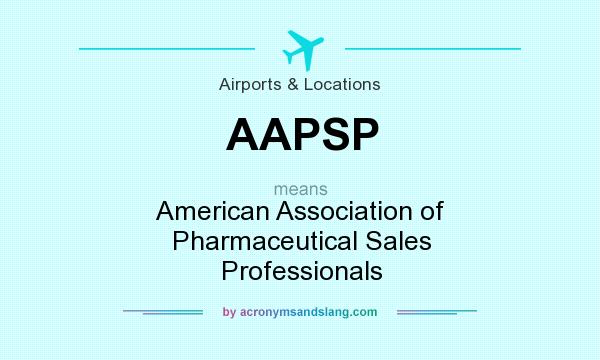 What does AAPSP mean? It stands for American Association of Pharmaceutical Sales Professionals