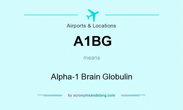 What does A1BG mean? It stands for Alpha-1 Brain Globulin
