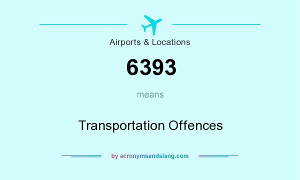 What does 6393 mean? It stands for Transportation Offences