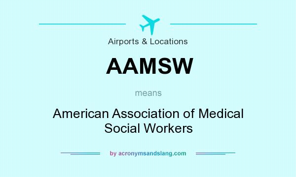 What does AAMSW mean? It stands for American Association of Medical Social Workers