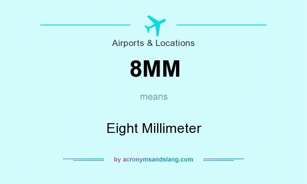 What does 8MM mean? It stands for Eight Millimeter