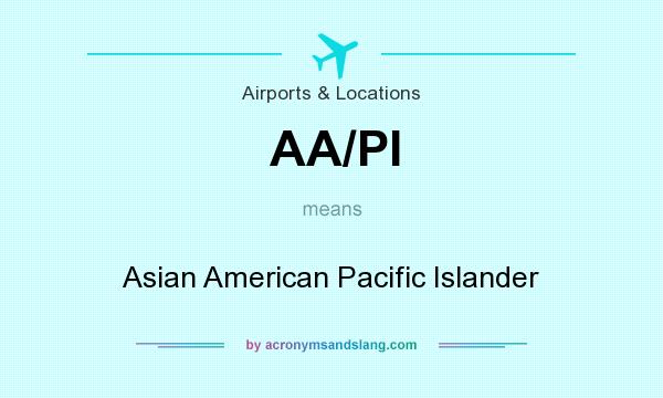 What does AA/PI mean? It stands for Asian American Pacific Islander