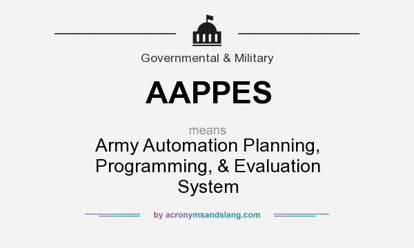 What does AAPPES mean? It stands for Army Automation Planning, Programming, & Evaluation System