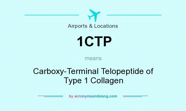 What does 1CTP mean? It stands for Carboxy-Terminal Telopeptide of Type 1 Collagen