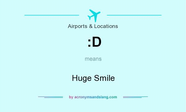 What does :D mean? It stands for Huge Smile