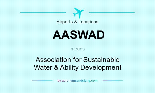 What does AASWAD mean? It stands for Association for Sustainable Water & Ability Development