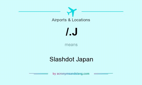 What does /.J mean? It stands for Slashdot Japan