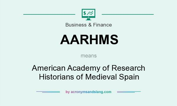 What does AARHMS mean? It stands for American Academy of Research Historians of Medieval Spain