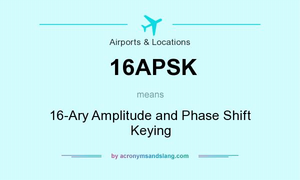 What does 16APSK mean? It stands for 16-Ary Amplitude and Phase Shift Keying