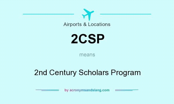 What does 2CSP mean? It stands for 2nd Century Scholars Program