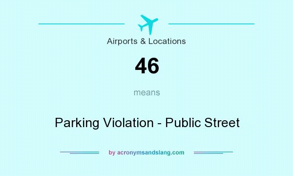What does 46 mean? It stands for Parking Violation - Public Street