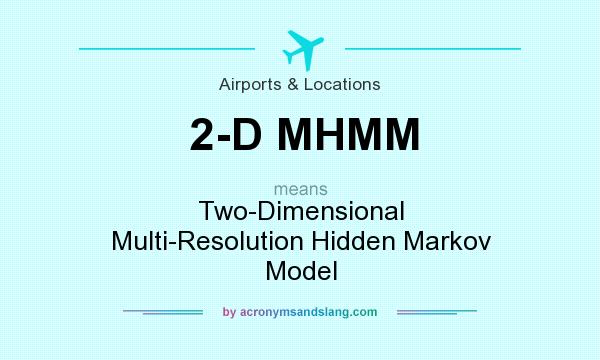 What does 2-D MHMM mean? It stands for Two-Dimensional Multi-Resolution Hidden Markov Model