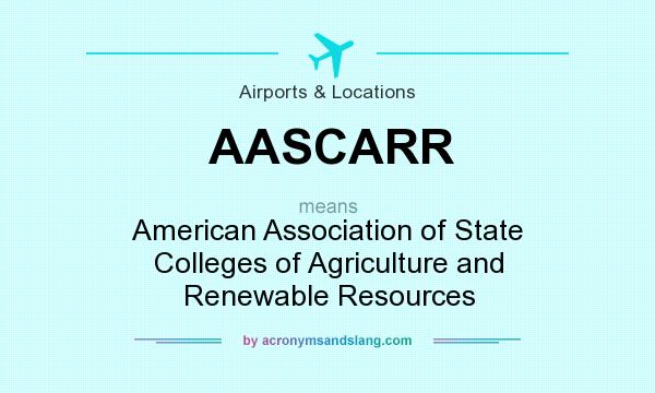 What does AASCARR mean? It stands for American Association of State Colleges of Agriculture and Renewable Resources