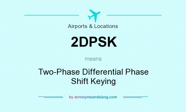 What does 2DPSK mean? It stands for Two-Phase Differential Phase Shift Keying