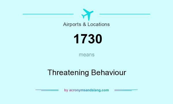 What does 1730 mean? It stands for Threatening Behaviour