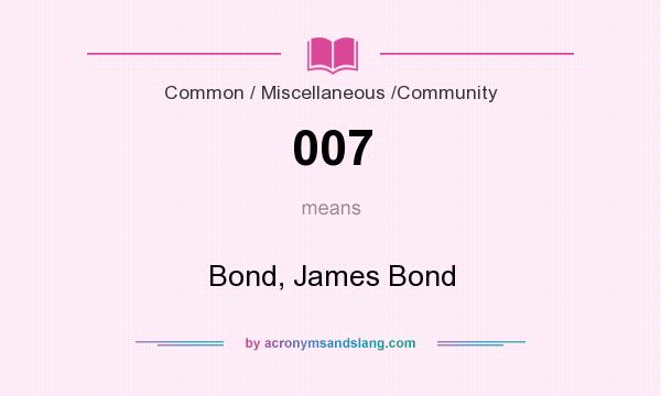 What does 007 mean? It stands for Bond, James Bond