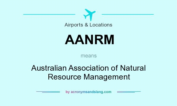 What does AANRM mean? It stands for Australian Association of Natural Resource Management
