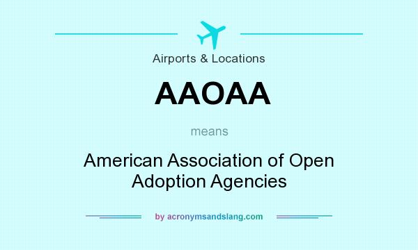 What does AAOAA mean? It stands for American Association of Open Adoption Agencies