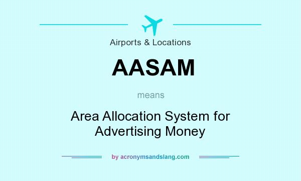 What does AASAM mean? It stands for Area Allocation System for Advertising Money