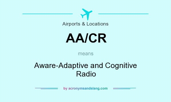 What does AA/CR mean? It stands for Aware-Adaptive and Cognitive Radio