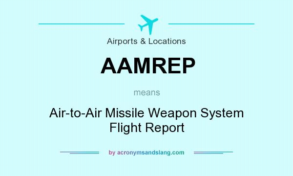 What does AAMREP mean? It stands for Air-to-Air Missile Weapon System Flight Report