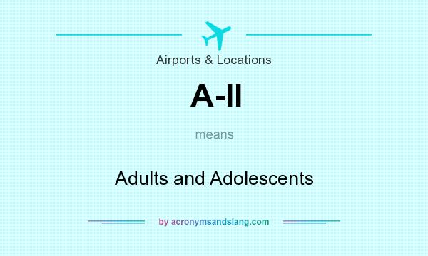 What does A-II mean? It stands for Adults and Adolescents