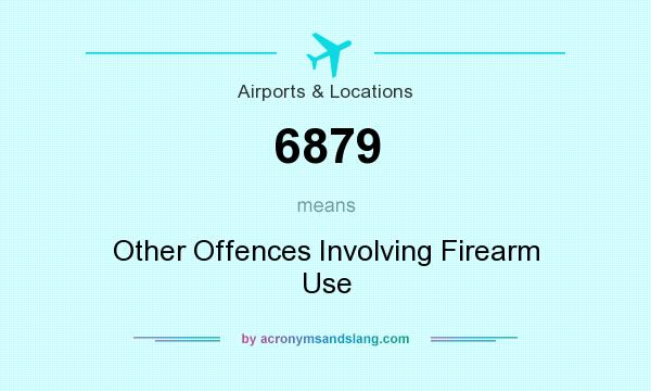 What does 6879 mean? It stands for Other Offences Involving Firearm Use